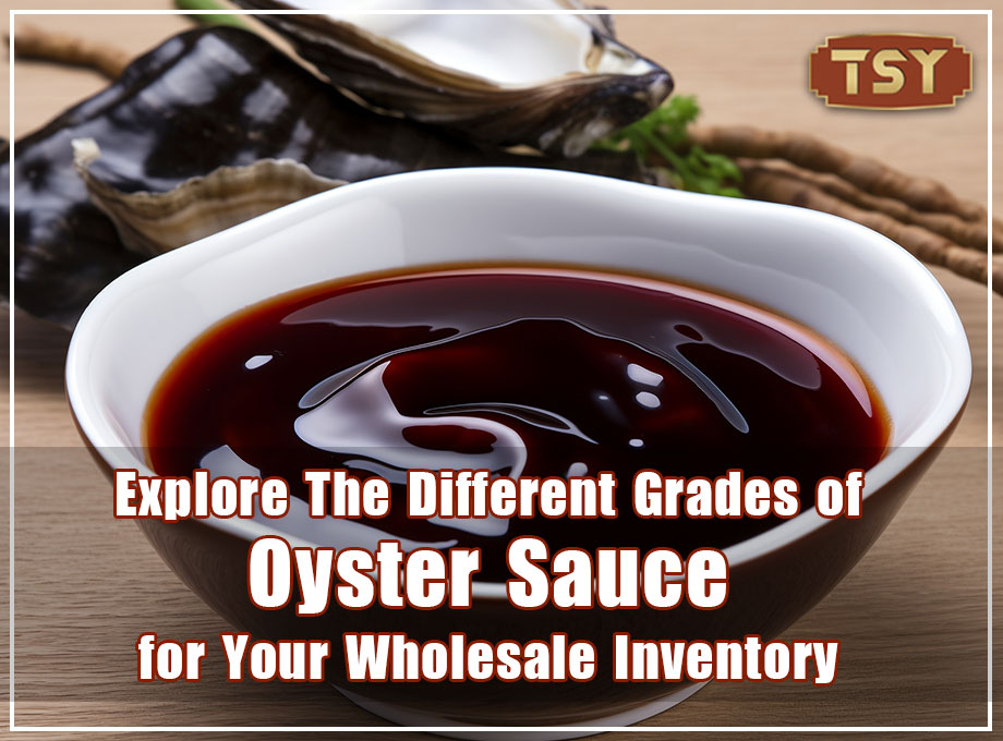 Da Basic a Premium: esplora i diversi gradi di salsa di ostriche per il tuo inventario all'ingrosso